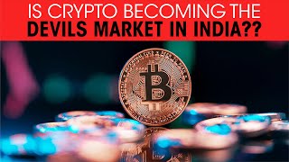 Is Crypto becoming the devils Market in India??