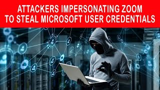 Attackers impersonating Zoom to steal Microsoft user credentials