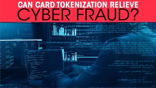 Can Card Tokenization relieve Cyber Fraud?