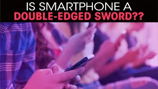 Is Smartphone a double-edged sword??