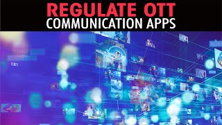Regulate OTT communication apps