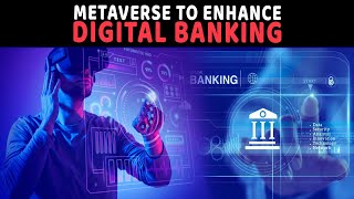 Metaverse to enhance digital banking