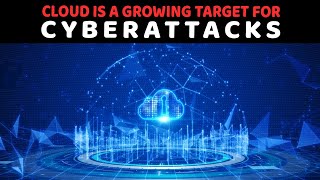 Cloud is a Growing Target for Cyberattacks