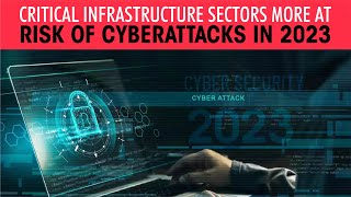 Critical Infrastructure sectors More at Risk of Cyberattacks in 2023