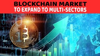 Blockchain market to expand to multi-sectors