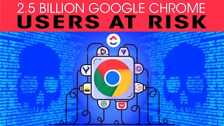 2.5 billion Google Chrome users at risk