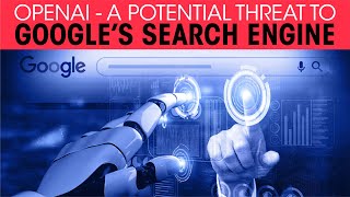 OpenAI - a potential threat to Google’s search engine