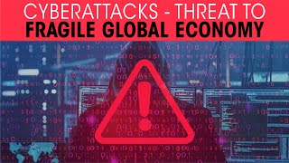 Cyberattacks - threat to fragile global economy