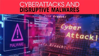 Cyberattacks and Disruptive Malwares
