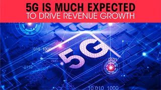 5G is much expected to drive revenue growth