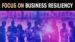 Focus on Business Resiliency