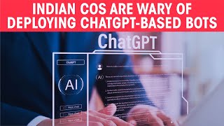 Indian cos are wary of deploying ChatGPT-based bots