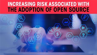 Increasing risk associated with the adoption of Open source