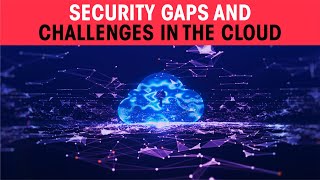 Security gaps and challenges in the cloud