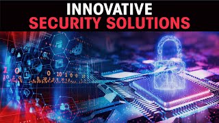Innovative security solutions