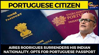 Aires Rodrigues surrenders his Indian nationality, opts for Portuguese passport.