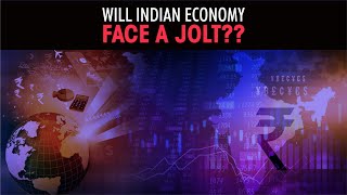Will Indian Economy face a jolt??