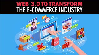 How Web 3.0 is set to Transform the E- Commerce Industry"