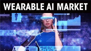 Exploring the Expansive Potential of the Wearable AI Market