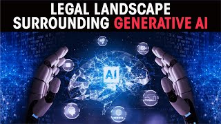 Legal landscape surrounding generative AI