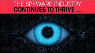 The Spyware Industry Continues to Thrive ...!!