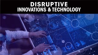 Disruptive innovations & Technology | The Role of Disruptive Innovative Technologies