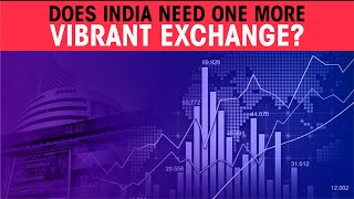 Does India need one more VIBRANT EXCHANGE ?