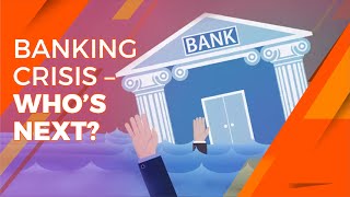 Banking Crisis – Who’s Next?