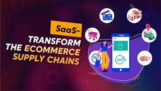 SaaS - transform the ecommerce supply chains