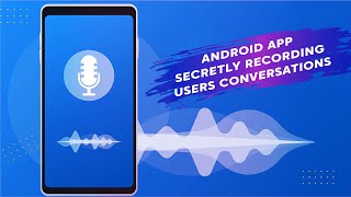 Android app secretly recording users conversations !!