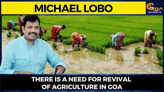 There is a need for revival of agriculture in Goa: Michael Lobo