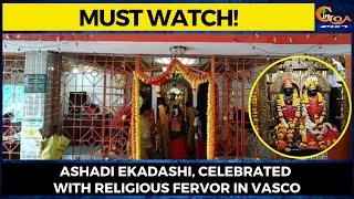 #MustWatch! Ashadi Ekadashi, celebrated with religious fervor in Vasco