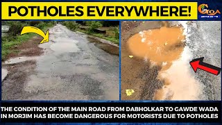 Potholes everywhere! The condition of the main road in Morjim has become dangerous for motorists