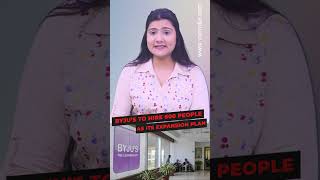 BYJU’S to hire 600 people as its expansion plan #shortsvideo
