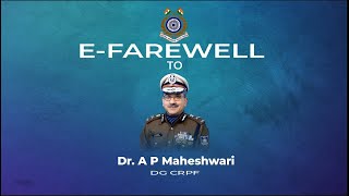 E-Farewell to Dr. A.P. Maheshwari, DG CRPF