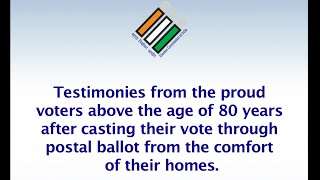 Testimonies from the voters above the age of 80 years after casting their vote through postal ballot