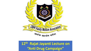 12th  Rajat Jayanti Lecture on "Anti Drug Campaign"