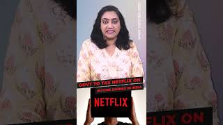 Govt to tax Netflix on income earned in India  #shortsvideo