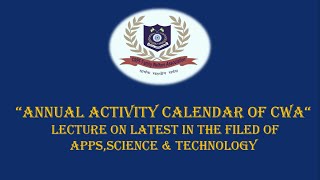 “Annual Activity Calendar of CWA“ Lecture ON LATEST IN THE FILED OF APPS,SCIENCE & TECHNOLOGY