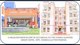 e- INAUGURATION BY DG CRPF OF GO'S MESS & 176 TYPE II FAMILY QUATERS AT GC CHANDAULI