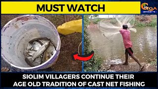 #MustWatch- Siolim villagers continue their age old tradition of cast net fishing