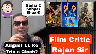 Gadar 2 Vs Animal Vs OMG2 Triple Clash On August 11, 2023, Film Critic Rajan Sir Reaction On Clash