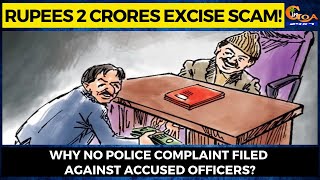 Rupees 2 crores excise scam! Why no police complaint filed against accused officers?