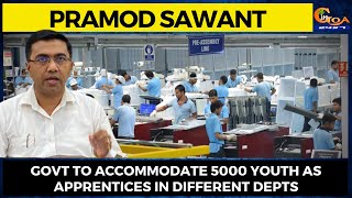 Govt to accommodate 5000 youth as apprentices in different depts: CM Dr Pramod Sawant