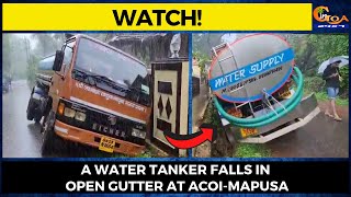 #Watch! A water tanker falls in open gutter at Acoi-Mapusa