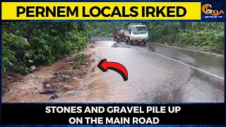 Stones and gravel pile up on the main road. Pernem locals irked