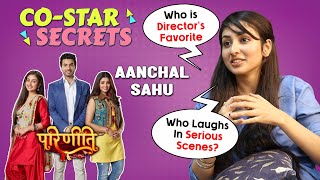 Co Star Secrets Ft.Anchal Sahu | Parineetii Fame | Tanvi Dogra | Ankur Verma