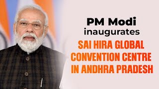 PM Shri Narendra Modi inaugurates Sai Hira Global Convention Centre in Andhra Pradesh