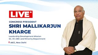 LIVE: Shri Mallikarjun Kharge addresses Leadership Development Mission workshop at AICC HQ.