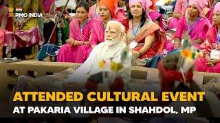 Prime Minister Modi attends cultural event at Pakaria village in Shahdol, Madhya Pradesh